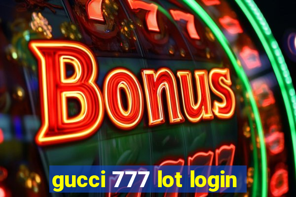 gucci 777 lot login